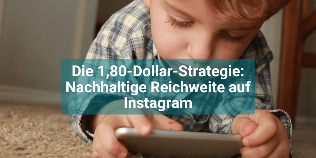 Die 1 80 Dollar Strategie Nachhaltige Reichweite Auf Instagram die-1-80-dollar-strategie-nachhaltige-reichweite-auf-instagram